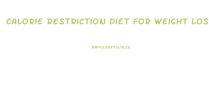 Calorie Restriction Diet For Weight Loss
