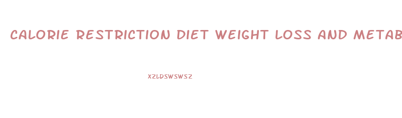 Calorie Restriction Diet Weight Loss And Metabolism