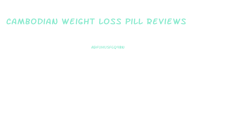 Cambodian Weight Loss Pill Reviews