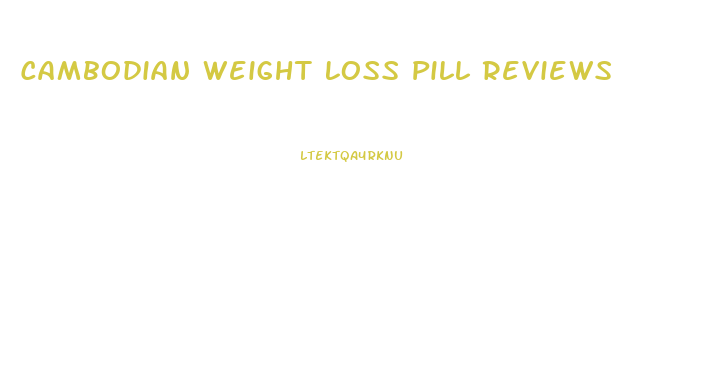 Cambodian Weight Loss Pill Reviews