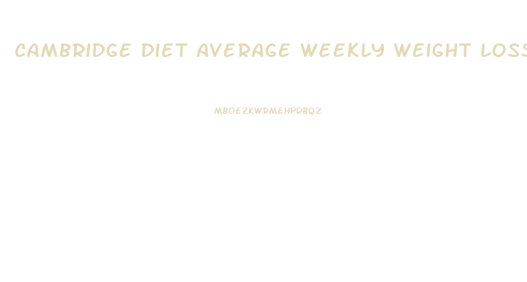 Cambridge Diet Average Weekly Weight Loss