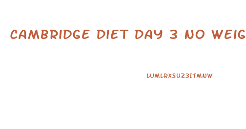 Cambridge Diet Day 3 No Weight Loss