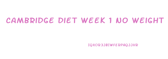 Cambridge Diet Week 1 No Weight Loss