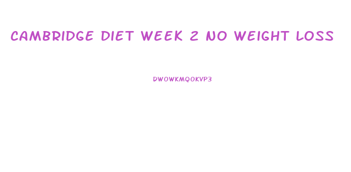 Cambridge Diet Week 2 No Weight Loss