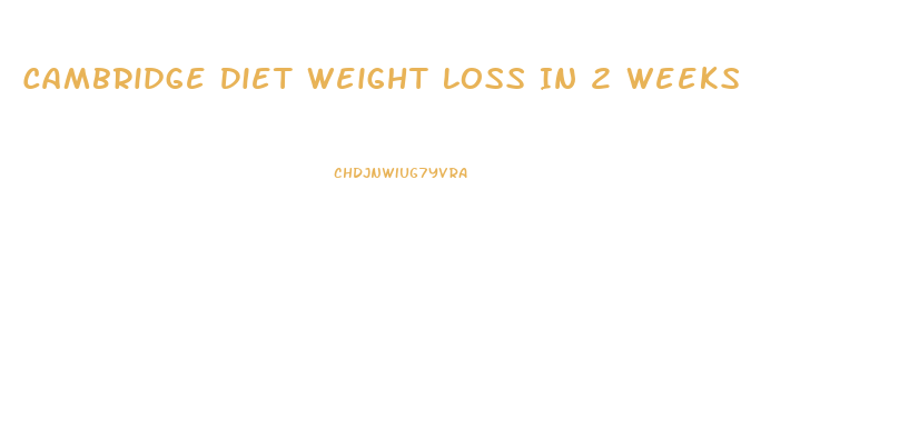 Cambridge Diet Weight Loss In 2 Weeks