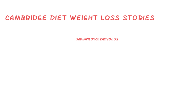 Cambridge Diet Weight Loss Stories