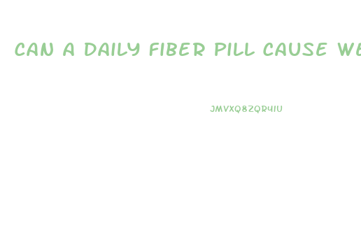Can A Daily Fiber Pill Cause Weight Loss