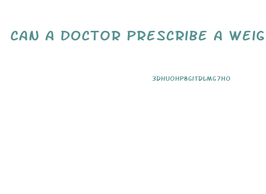 Can A Doctor Prescribe A Weight Loss Pill