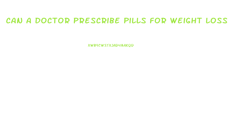 Can A Doctor Prescribe Pills For Weight Loss