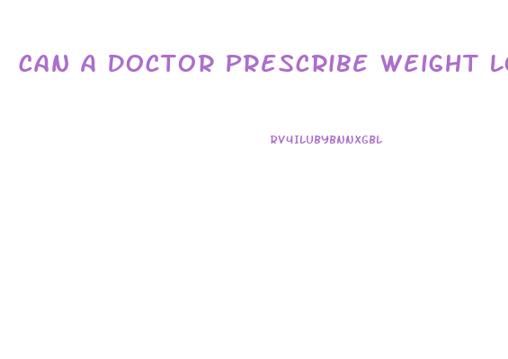 Can A Doctor Prescribe Weight Loss Pills