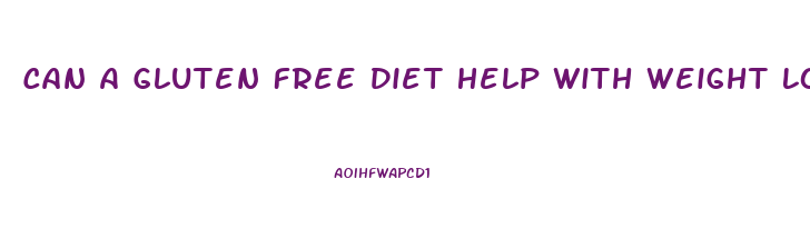 Can A Gluten Free Diet Help With Weight Loss