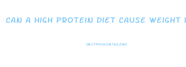 Can A High Protein Diet Cause Weight Loss