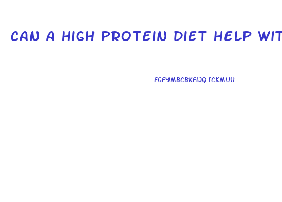 Can A High Protein Diet Help With Weight Loss