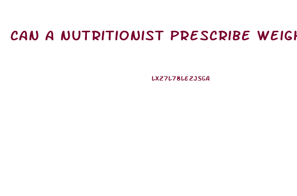 Can A Nutritionist Prescribe Weight Loss Pills