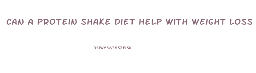 Can A Protein Shake Diet Help With Weight Loss