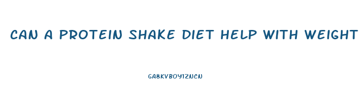 Can A Protein Shake Diet Help With Weight Loss