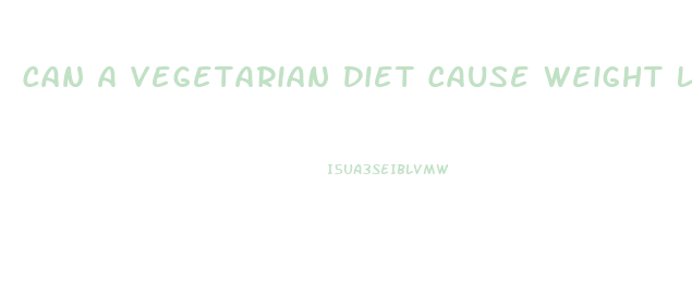 Can A Vegetarian Diet Cause Weight Loss