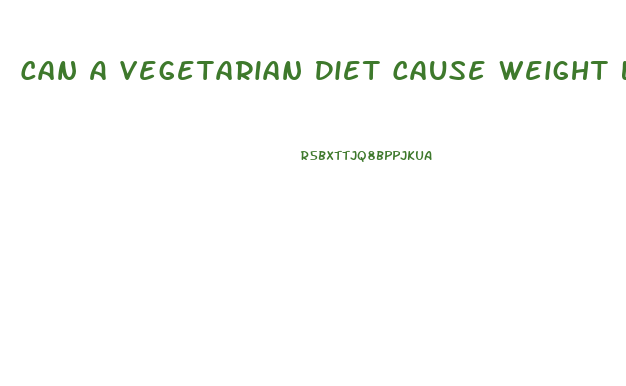 Can A Vegetarian Diet Cause Weight Loss