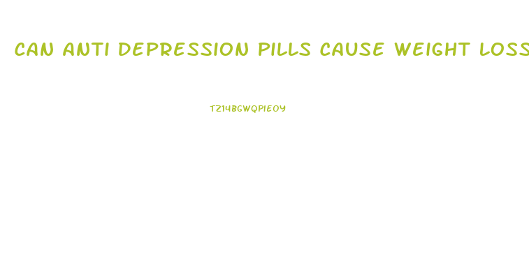 Can Anti Depression Pills Cause Weight Loss