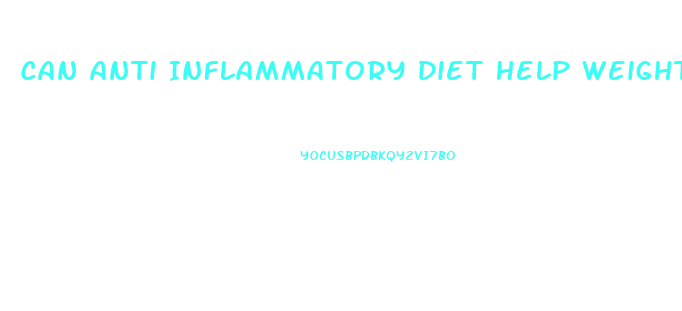 Can Anti Inflammatory Diet Help Weight Loss