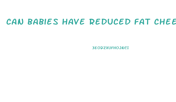 Can Babies Have Reduced Fat Cheese