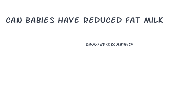 Can Babies Have Reduced Fat Milk