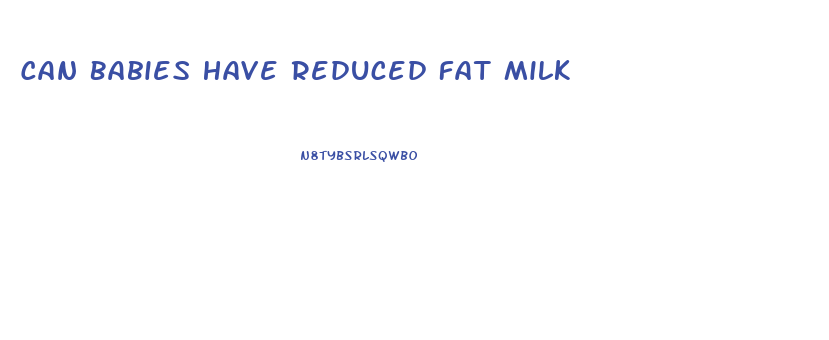 Can Babies Have Reduced Fat Milk