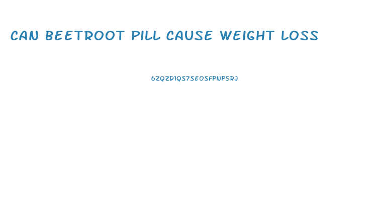 Can Beetroot Pill Cause Weight Loss