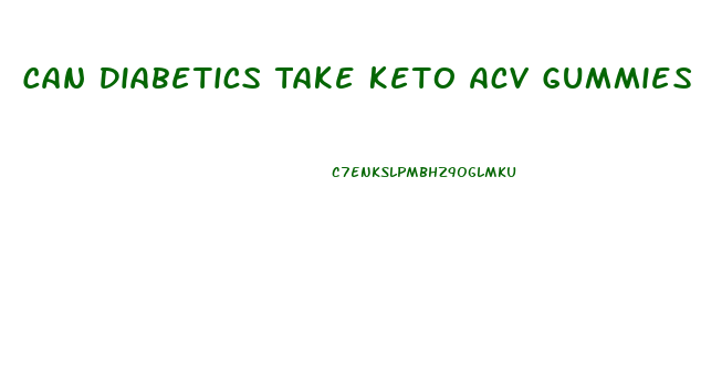 Can Diabetics Take Keto Acv Gummies