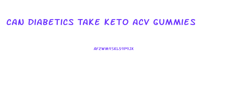Can Diabetics Take Keto Acv Gummies