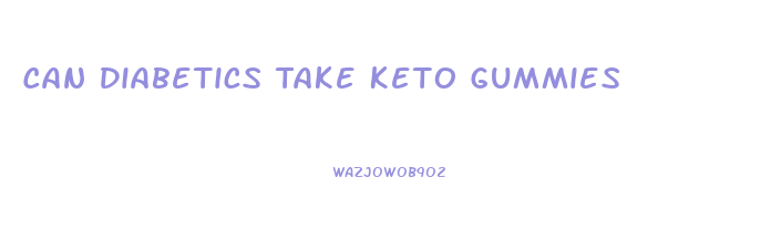 Can Diabetics Take Keto Gummies