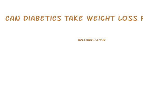 Can Diabetics Take Weight Loss Pills