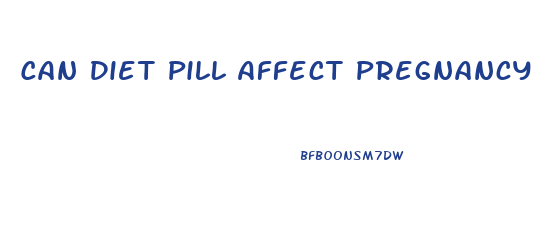 Can Diet Pill Affect Pregnancy
