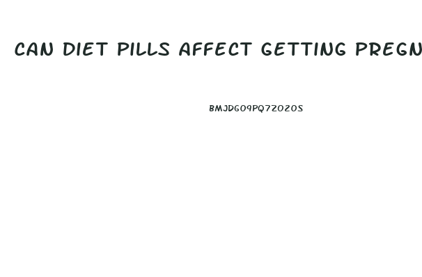 Can Diet Pills Affect Getting Pregnant