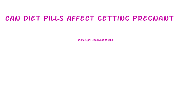 Can Diet Pills Affect Getting Pregnant