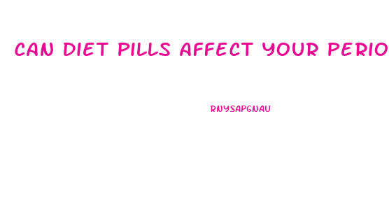 Can Diet Pills Affect Your Period