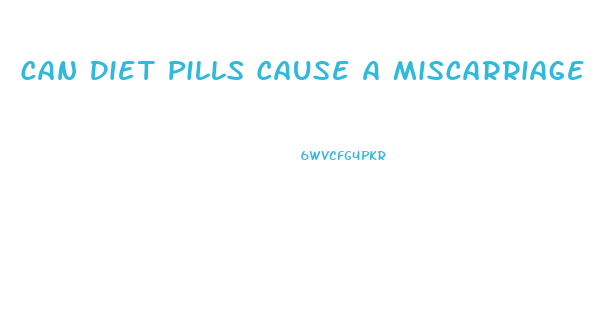 Can Diet Pills Cause A Miscarriage