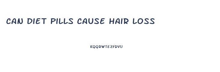 Can Diet Pills Cause Hair Loss