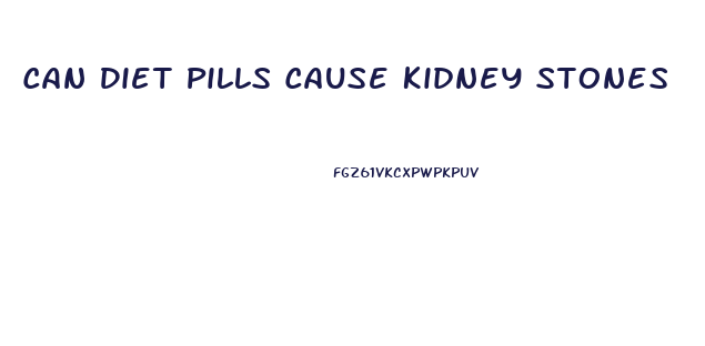 Can Diet Pills Cause Kidney Stones