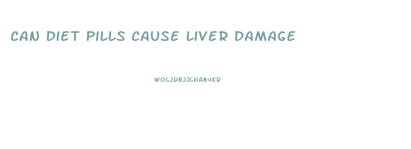 Can Diet Pills Cause Liver Damage