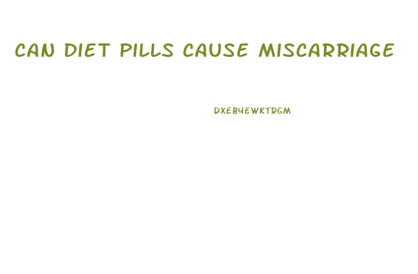 Can Diet Pills Cause Miscarriage