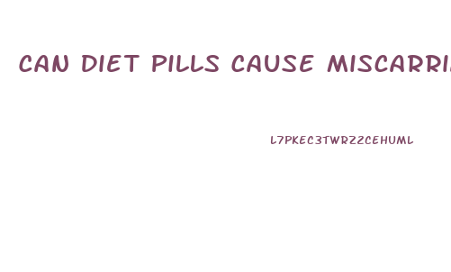 Can Diet Pills Cause Miscarriage