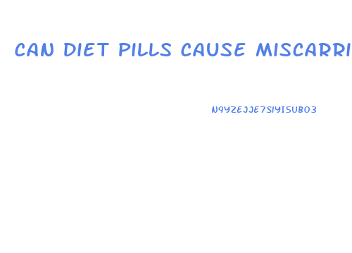 Can Diet Pills Cause Miscarriage