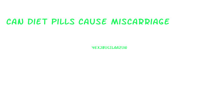 Can Diet Pills Cause Miscarriage