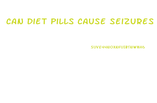 Can Diet Pills Cause Seizures