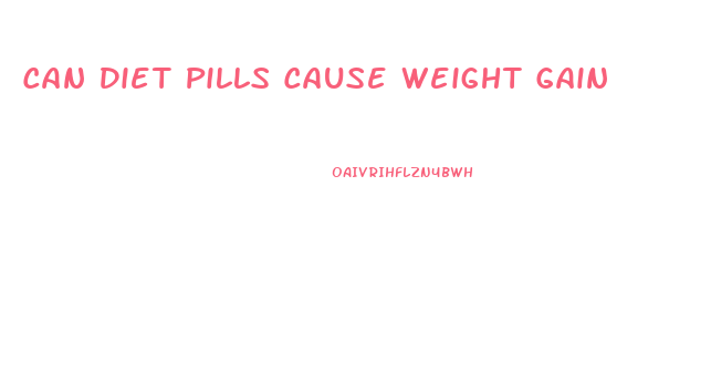 Can Diet Pills Cause Weight Gain