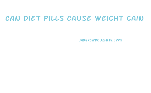 Can Diet Pills Cause Weight Gain
