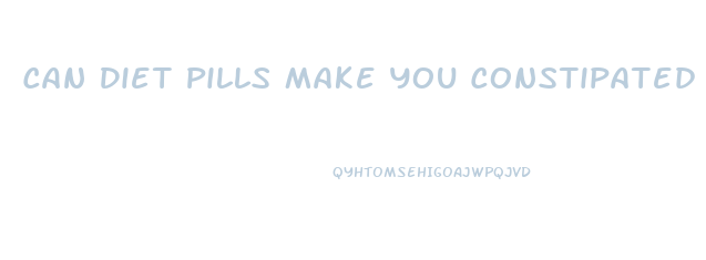 Can Diet Pills Make You Constipated
