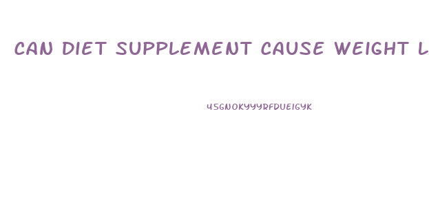 Can Diet Supplement Cause Weight Loss