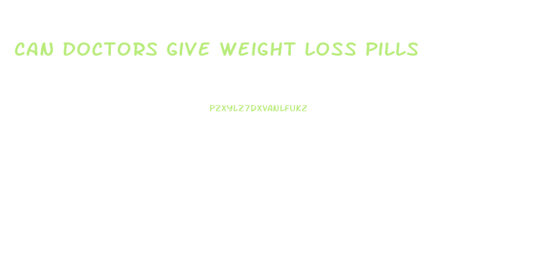 Can Doctors Give Weight Loss Pills